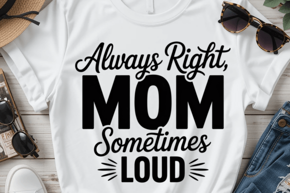 Always Right Mom PNG SVG: A Bold Typography Graphic for T-Shirt Designs