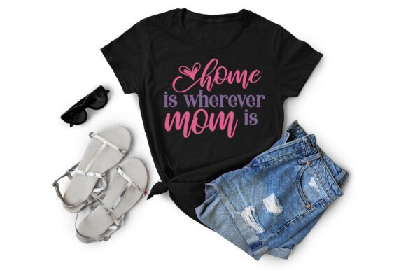 Home is Wherever Mom Is SVG: A Heartfelt Graphic for T-Shirt Designs