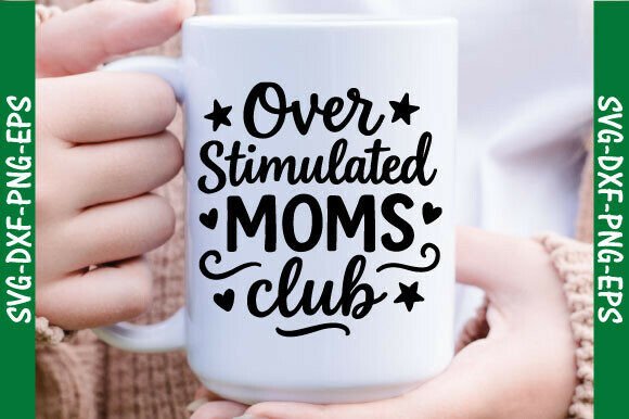 Overstimulated Moms Club SVG – A Must-Have Graphic for T-Shirt Designs