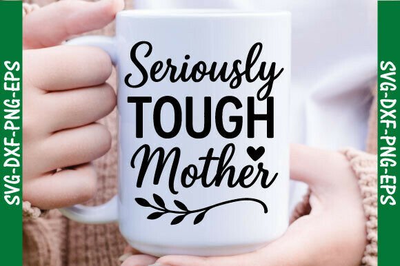 Seriously Tough Mother Svg: A Strong Graphic for T-Shirt Designs