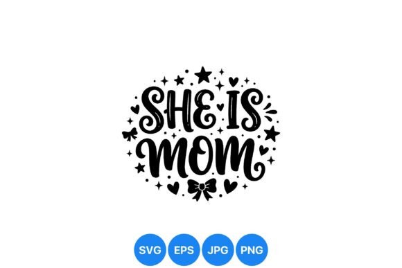 She Is Mom SVG: A Versatile Graphic for Mother’s Day Design Projects