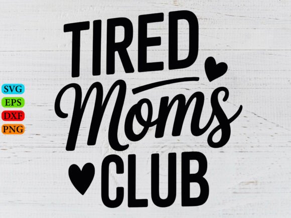 Tired Moms Club SVG, Mom Mode Svg: A Graphic Designer’s Perspective